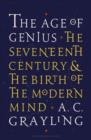 The Age of Genius : The Seventeenth Century and the Birth of the Modern Mind - Book