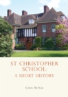 St Christopher School : A Short History - Book