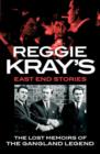 Reggie Kray's East End Stories : The lost memoirs of the gangland legend - eBook