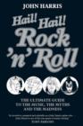 Hail! Hail! Rock'n'roll : The Ultimate Guide to the Music, the Myths and the Madness - eBook