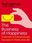 The Business Of Happiness : 6 Secrets to Extraordinary Success in Work and Life - eBook