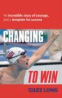 Changing To Win : An incredible story of courage and a template for success - eBook
