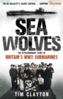 Sea Wolves : The Extraordinary Story of Britain's WW2 Submarines - eBook