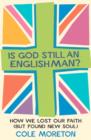 Is God Still An Englishman? : How We Lost Our Faith (But Found New Soul) - eBook