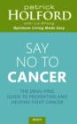 Say No To Cancer : The drug-free guide to preventing and helping fight cancer - eBook