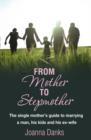 From Mother To Stepmother : The single mother's guide to marrying a man, his kids and his ex-wife - eBook