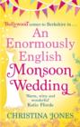 An Enormously English Monsoon Wedding : Monsoon Wedding meets Bend It Like Beckham in this hilarious romantic comedy . . . - eBook