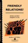 Friendly Relations? : Mothers And Their Daughters-In-Law - Book