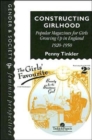Constructing Girlhood : Popular Magazines For Girls Growing Up In England, 1920-1950 - Book