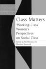 Class Matters : "Working Class" Women's Perspectives On Social Class - Book