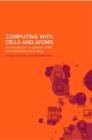 Computing with Cells and Atoms : An Introduction to Quantum, DNA and Membrane Computing - Book
