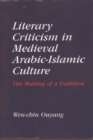 Literary Criticism in Medieval Arabic Islamic Culture : The Making of a Tradition - Book