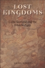 Lost Kingdoms : Celtic Scotland and the Middle Ages - Book