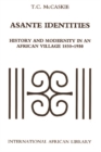 Asante Identities : History and Modernity in an African Village, 1850-1950 - Book