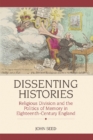 Dissenting Histories : Religious Division and the Politics of Memory in Eighteenth-century England - Book