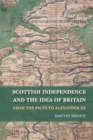 Scottish Independence and the Idea of Britain : From the Picts to Alexander III - Book