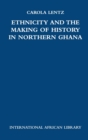 Ethnicity and the Making of History in Northern Ghana - Book