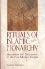 Rituals of Islamic Monarchy : Accession and Succession in the First Muslim Empire - Book