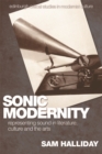 Sonic Modernity : Representing Sound in Literature, Culture and the Arts - Book