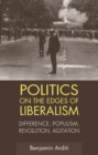 Politics on the Edges of Liberalism : Difference, Populism, Revolution, Agitation - eBook