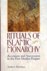 Rituals of Islamic Monarchy : Accession and Succession in the First Muslim Empire - eBook