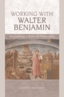 Working with Walter Benjamin : Recovering a Political Philosophy - eBook
