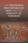 The Provisional Irish Republican Army and the Morality of Terrorism - Book