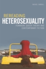 Rereading Heterosexuality : Feminism, Queer Theory and Contemporary Fiction - Book