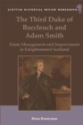 The Third Duke of Buccleuch and Adam Smith : Estate Management and Improvement in Enlightenment Scotland - Book