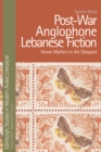 Post-War Anglophone Lebanese Fiction : Home Matters in the Diaspora - Book