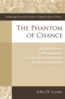 The Phantom of Chance : From Fortune to Randomness in Seventeenth-Century French Literature - Book