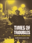 Times of Troubles : Britain's War in Northern Ireland - eBook