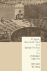 Plague, Quarantines and Geopolitics in the Ottoman Empire - Book