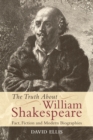 The Truth About William Shakespeare : Fact, Fiction and Modern Biographies - Book