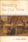 Reading for Our Time : 'Adam Bede' and 'Middlemarch' Revisited - eBook