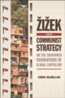 Zizek and Communist Strategy : On the Disavowed Foundations of Global Capitalism - eBook