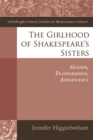 The Girlhood of Shakespeare's Sisters : Gender, Transgression, Adolescence - Book
