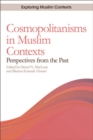 Cosmopolitanisms in Muslim Contexts : Perspectives from the Past - eBook