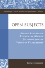 Open Subjects : English Renaissance Republicans, Modern Selfhoods and the Virtue of Vulnerability - Book