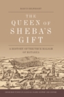 The Queen of Sheba's Gift : A History of the True Balsam of Matarea - eBook