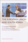 The European Union and South Korea : the Legal Framework for Strengthening Trade, Economic and Political Relations - eBook