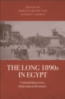 The Long 1890s in Egypt : Colonial Quiescence, Subterranean Resistance - eBook