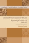London's Underground Spaces : Representing the Victorian City, 1840-1915 - Book