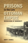Prisons in the Late Ottoman Empire : Microcosms of Modernity - eBook