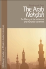 The Arab Nahdah : The Making of the Intellectual and Humanist Movement - eBook