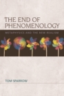 The End of Phenomenology : Metaphysics and the New Realism - Book