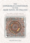 The Edinburgh Companion to the Arab Novel in English : The Politics of Anglo Arab and Arab American Literature and Culture - Book