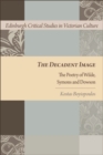 The Decadent Image : The Poetry of Wilde, Symons, and Dowson - eBook