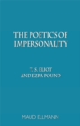 The Poetics of Impersonality : T. S. Eliot and Ezra Pound - Book