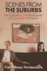 Scenes from the Suburbs : The Suburb in Contemporary US Film and Television - Book